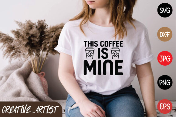 This Coffee is Mine Graphic T-shirt Designs By Creative_Artist