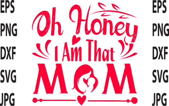 Oh Honey I Am That Mom T Shirt Design Graphic Print Templates By Top Seller
