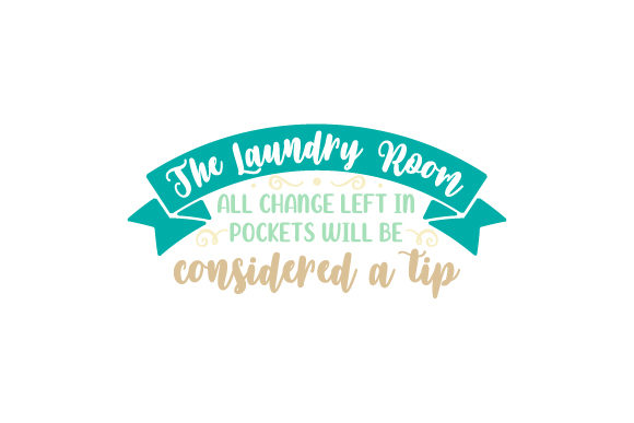 The Laundry Room All Change Left in Pockets Will Be Considered a Tip Laundry Room Craft Cut File By Creative Fabrica Crafts