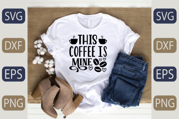 This Coffee is Mine Graphic T-shirt Designs By fiverrservice1999
