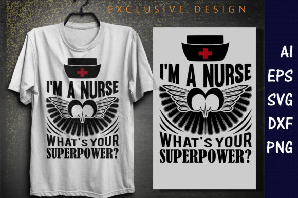 I'm a Nurse, What's Your Superpower? Graphic T-shirt Designs By asiksithi20
