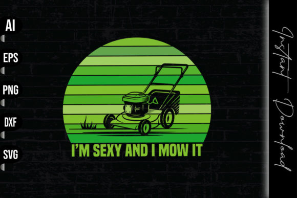 I'm Sexy and I Mow It Graphic Print Templates By vecstockdesign