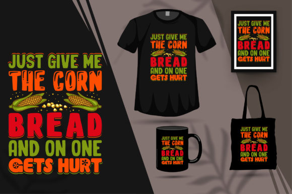 Just Give Me the Corn Bread Graphic T-shirt Designs By mrhasib429