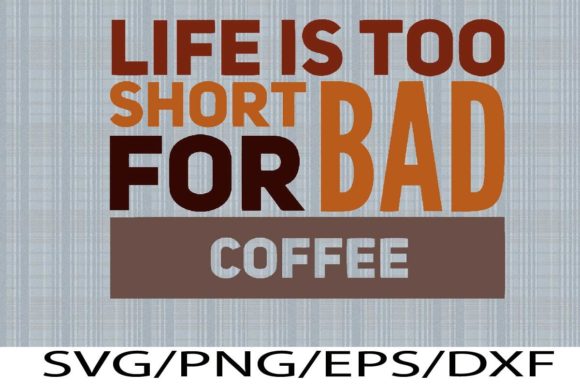 Life is Too Short for Bad Coffee Graphic Graphic Templates By Marlissajx1 Store