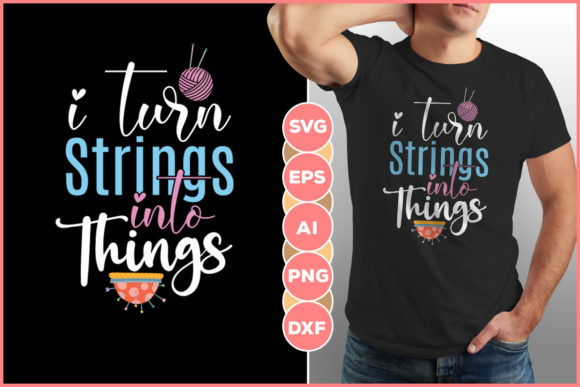 I Turn Strings into Things-t Shirt Svg Graphic Crafts By Infinitygraph