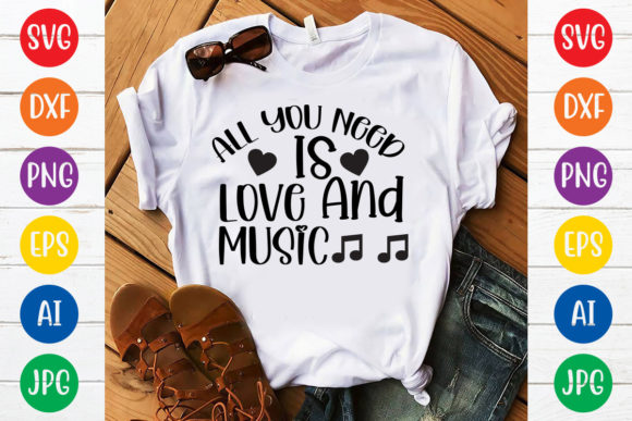 All You Need is Love and Music Svg Desig Graphic T-shirt Designs By DigitalArt