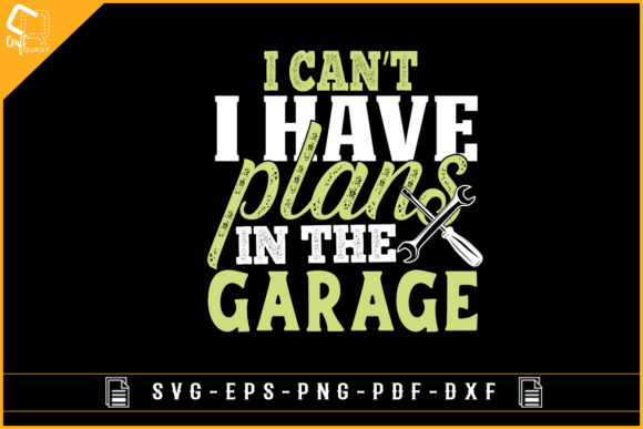 I Can't I Have Plans in the Garage Car Graphic Crafts By Craft Quest