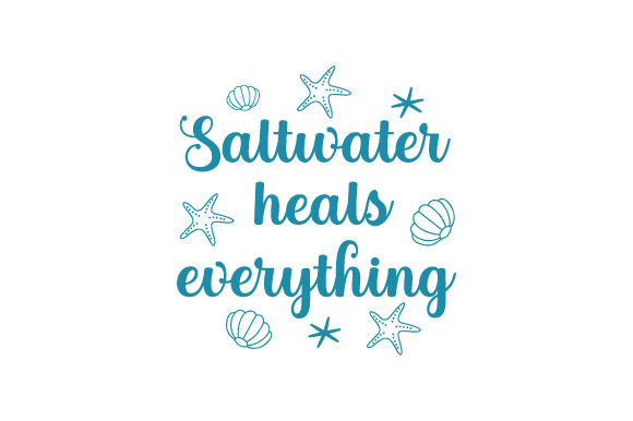 Saltwater Heals Everything Quotes Craft Cut File By Creative Fabrica Crafts