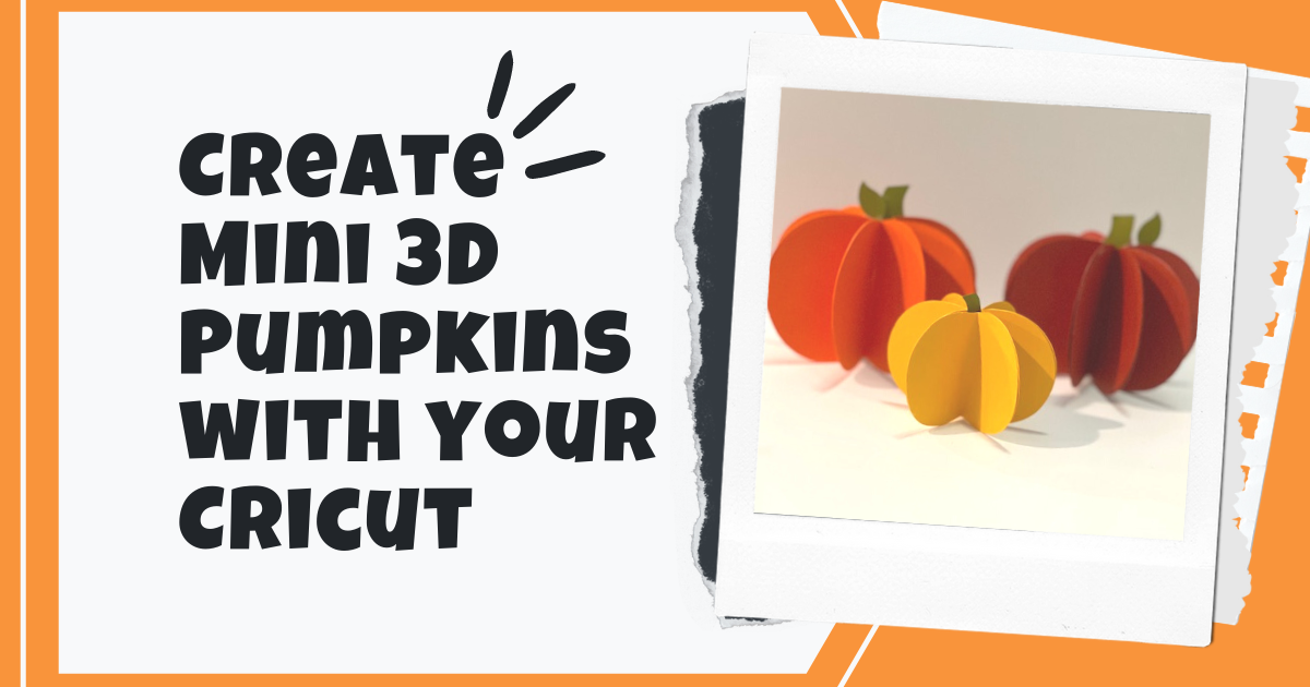 Create Mini 3D Pumpkins with Your Cricut