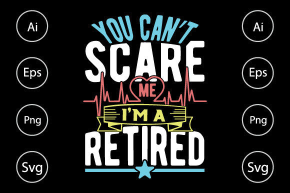 You Can’t Scare Me I’m a Retired Nurse Graphic Print Templates By familyteelover