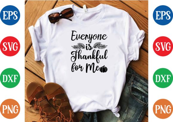Everyone is Thankful for Me Svg Graphic T-shirt Designs By svg design house