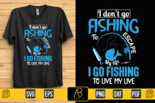 I Don’t Go Fishing to Escape My Quote Graphic Print Templates By Abcrafts 1