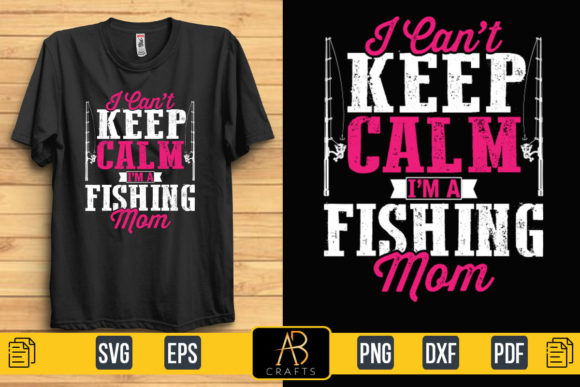 I Can’t Keep Calm I’m a Fishing Mom Grafica Modelli di Stampa Di Abcrafts