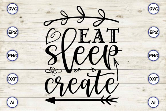 Eat Sleep Create Graphic Crafts By ArtUnique24