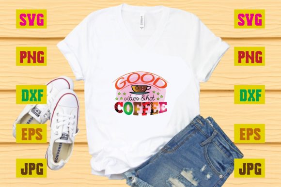 Good Vibes & Hot Coffee Graphic T-shirt Designs By Sublimation_Bundle