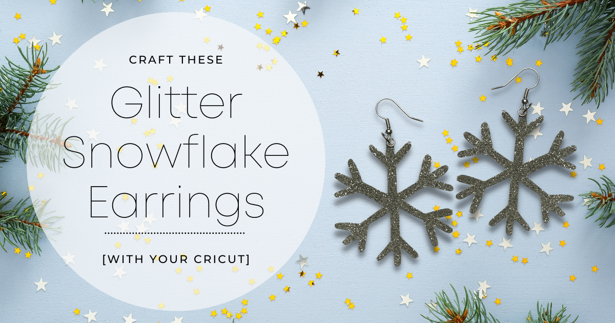 Craft These Glitter Snowflake Earrings with Your Cricut