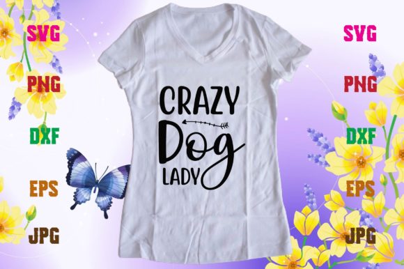 Crazy Dog Lady Graphic T-shirt Designs By Colourful