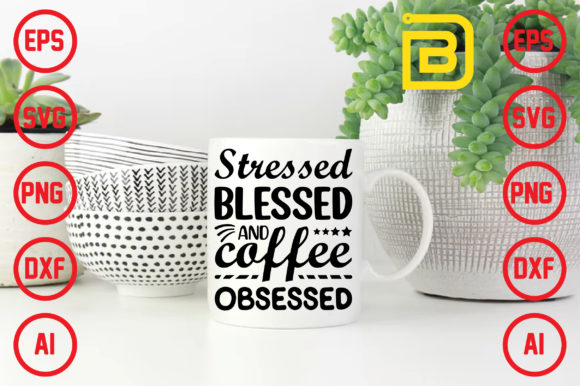 Stressed Blessed and Coffee Obsessed Graphic Print Templates By designbazar