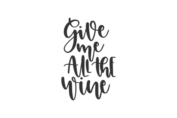 Give Me All the Wine Graphic Crafts By CraftBundles