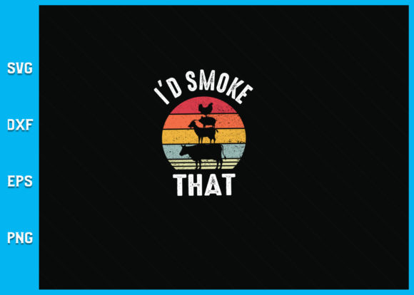 I'd Smoke That Graphic Crafts By SVG Specialist