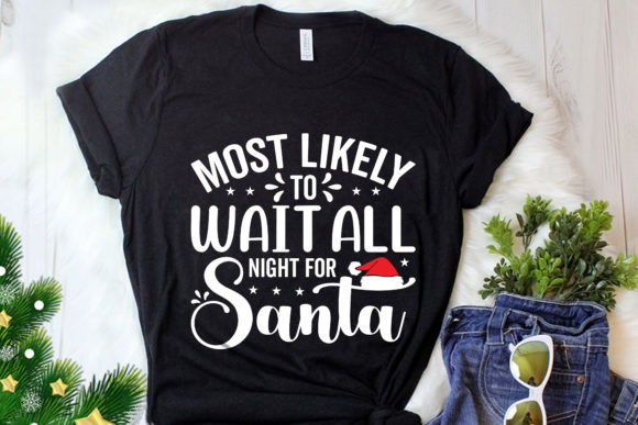 Most Likely to Wait All Night for Santa Graphic Print Templates By Unique T-shirt Design