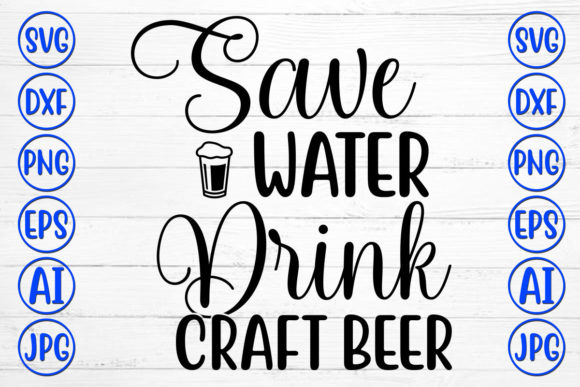 Save Water Drink Craft Beer Graphic Crafts By DesignAdda