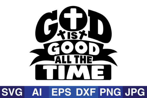 God is Good All the Time Grafik Plotterdateien Von SVG Cut Files
