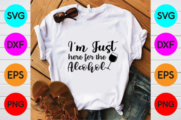 I'm Just Here for the Alcohol Svg Design Graphic T-shirt Designs By DesignPark