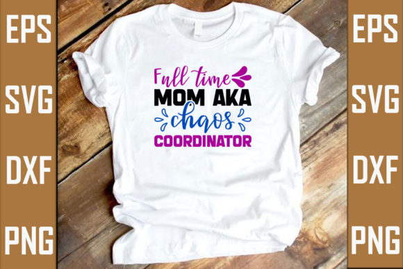 Full Time Mom Aka Chaos Coordinator Graphic T-shirt Designs By RJ Design Studio