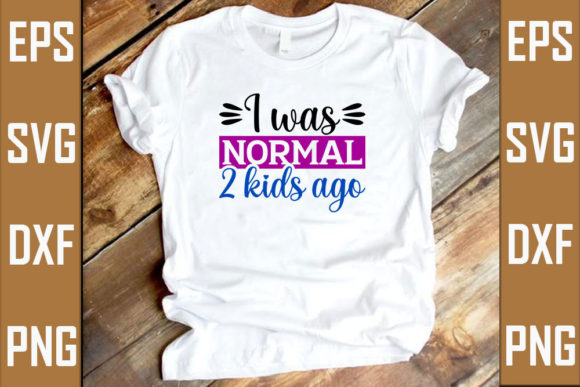 I Was Normal Two Kids Ago Gráfico Designs de Camisetas Por RJ Design Studio