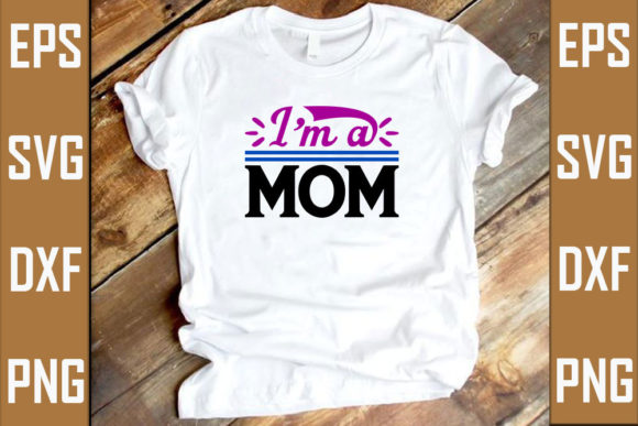 I’m a Mom Graphic T-shirt Designs By RJ Design Studio