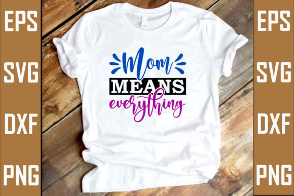 Mom Means Everything Gráfico Designs de Camisetas Por RJ Design Studio