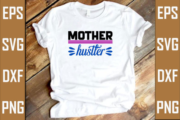 Mother Hustler Graphic T-shirt Designs By RJ Design Studio