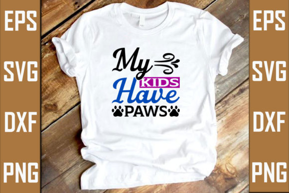 My Kids Have Paws Graphic T-shirt Designs By RJ Design Studio