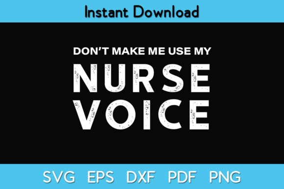Don't Make Me Use My Nurse Voice Graphic Crafts By Exclusiveartusa