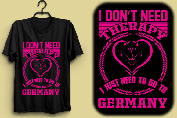 I Don’t Need Therapy I Just Need to Go to Germany Graphic T-shirt Designs By Cricut House