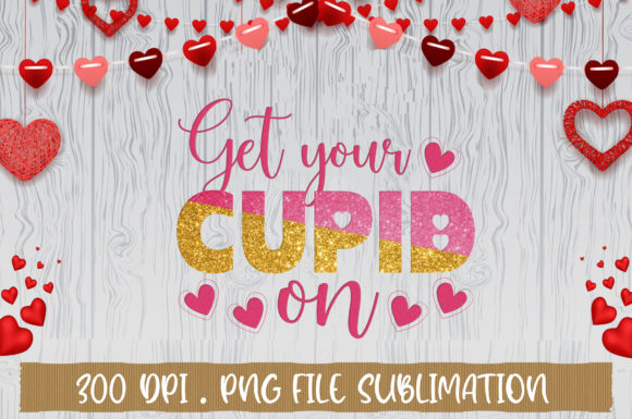 Get Your Cupid on Sublimation Illustration Artisanat Par Extreme DesignArt