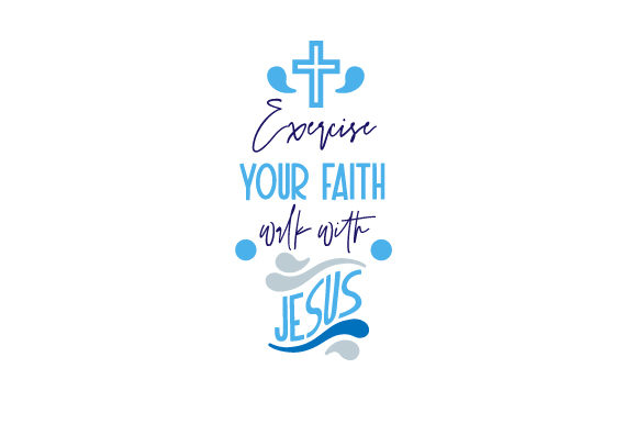 Exercise Your Faith Walk with Jesus Religious Craft Cut File By Creative Fabrica Crafts