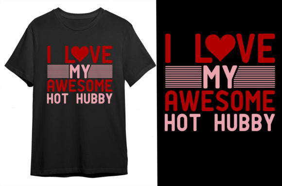 I Love My Awesome Hot Hubby T-shirt Gráfico Modelos de Impressão Por TshirtMaster