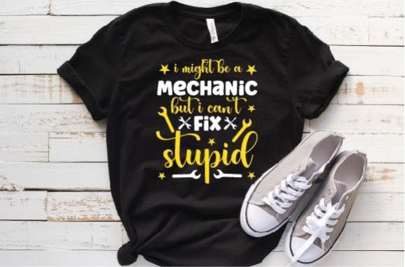 I Might Be a Mechanic but I Can't Fix S Graphic T-shirt Designs By selinab157