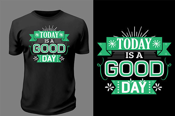 Today is a Good Day T Shirt Graphic Print Templates By AMdesk