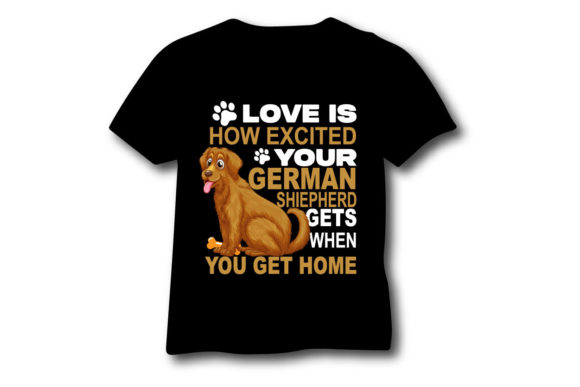 Love is How Excited Your German Shepherd Gets when You Get Home Graphic Graphic Templates By Unique Design By Fiz
