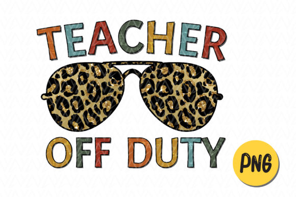 Teacher off Duty PNG Sublimation Designs Graphic Illustrations By DesignstyleAY