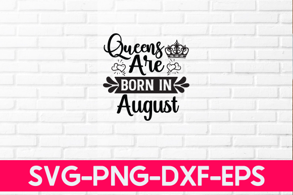 Queens Are Born in August Grafik Plotterdateien Von Nigel Store