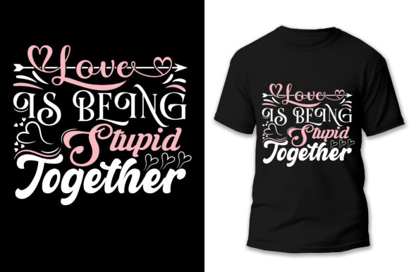 Love is Being Stupid Together Graphic Print Templates By SM ART CREATION 2