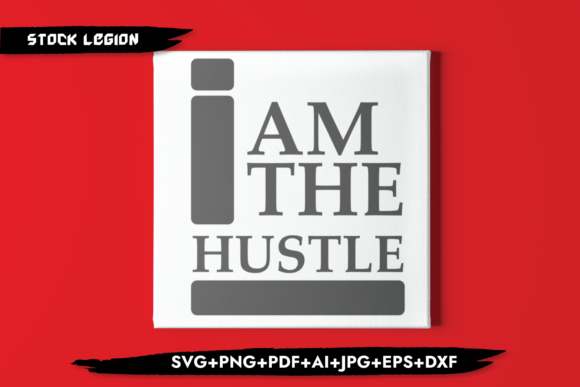 I Am the Hustle Graphic Objects By sidd77