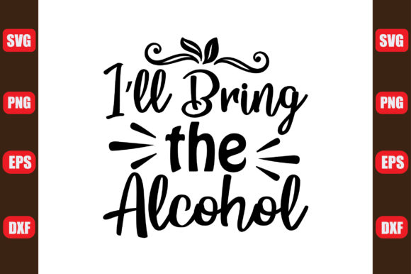 I Ll Bring the Alcohol Illustration Artisanat Par creative design