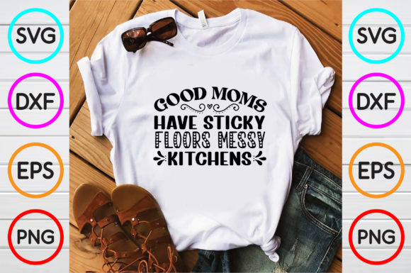 Good Moms Have Sticky Floors Messy Kitch Grafica Design di T-shirt Di DesignPark