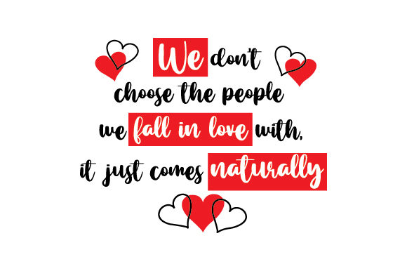 We Don't Choose the People We Fall in Love with, It Just Comes Naturally Love File creazione per il taglio Di Creative Fabrica Crafts