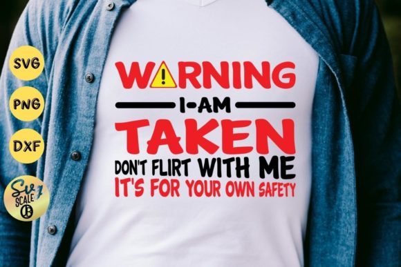 Warning I Am Taken Don't Flirt with Me Graphic T-shirt Designs By svgscaleojb